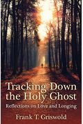 Tracking Down The Holy Ghost: Reflections On Love And Longing