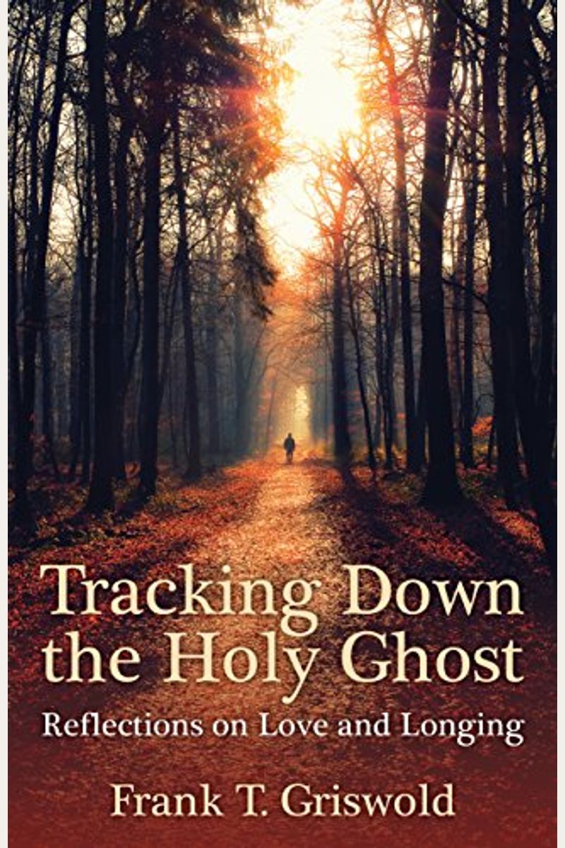 Tracking Down The Holy Ghost: Reflections On Love And Longing
