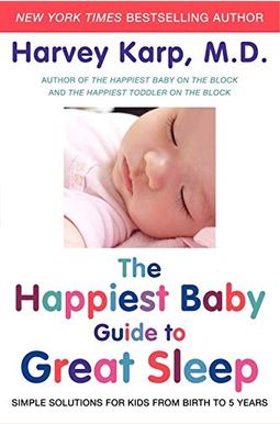 The Happiest Baby Guide To Great Sleep: Simple Solutions For Kids From Birth To 5 Years The Happiest Baby Guide To Great Sleep: Simple Solutions For Kids From Birth To 5 Years