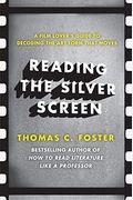 Reading The Silver Screen: A Film Lover's Guide To Decoding The Art Form That Moves