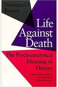 Life Against Death: The Psychoanalytical Meaning Of History