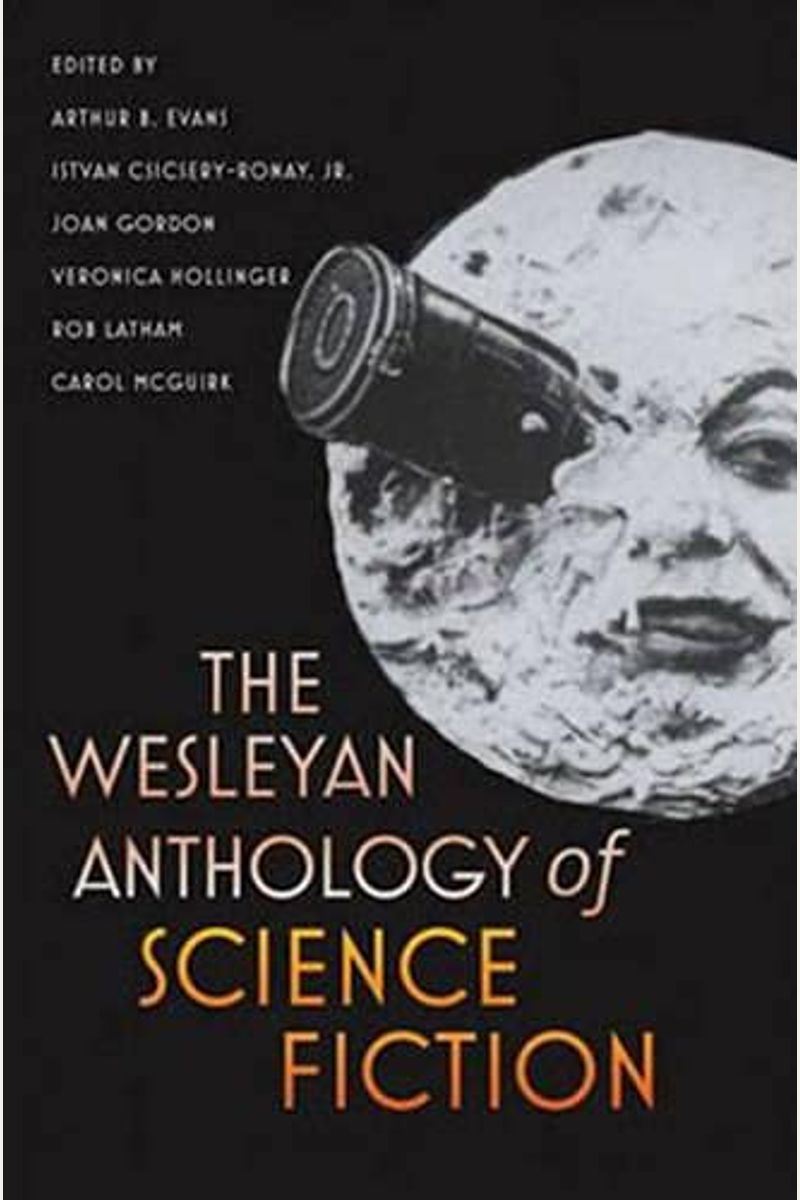 The Wesleyan Anthology Of Science Fiction
