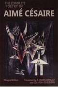 The Complete Poetry Of Aimé CéSaire: Bilingual Edition