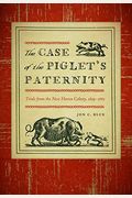The Case Of The Piglet's Paternity: Trials From The New Haven Colony, 1639-1663