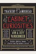 The Thackery T. Lambshead Cabinet Of Curiosities: Exhibits, Oddities, Images, And Stories From Top Authors And Artists