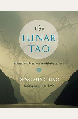 The Lunar Tao: Meditations In Harmony With The Seasons The Lunar Tao: Meditations In Harmony With The Seasons
