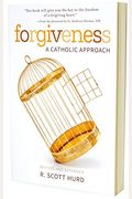 Forgiveness: A Catholic Approach: A Catholic Approach
