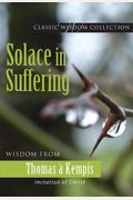 Solace in Suffering: Wisdom from Thomas a Kempis (Classic Wisdom Collection)