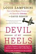 Devil At My Heels: A Heroic Olympian's Astonishing Story Of Survival As A Japanese Pow In World War Ii
