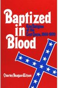 Baptized In Blood: The Religion Of The Lost Cause, 1865-1920