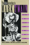 The Bible According To Mark Twain: Writings On Heaven, Eden, And The Flood