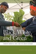 Black, White, And Green: Farmers Markets, Race, And The Green Economy