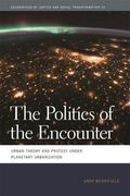 The Politics Of The Encounter: Urban Theory And Protest Under Planetary Urbanization
