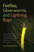 Fireflies, Glow-Worms, And Lightning Bugs: Identification And Natural History Of The Fireflies Of The Eastern And Central United States And Canada