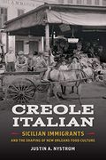Creole Italian: Sicilian Immigrants And The Shaping Of New Orleans Food Culture