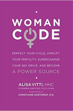 Womancode: Perfect Your Cycle, Amplify Your Fertility, Supercharge Your Sex Drive, And Become A Power Source Womancode: Perfect Your Cycle, Amplify Your Fertility, Supercharge Your Sex Drive, And Become A Power Source