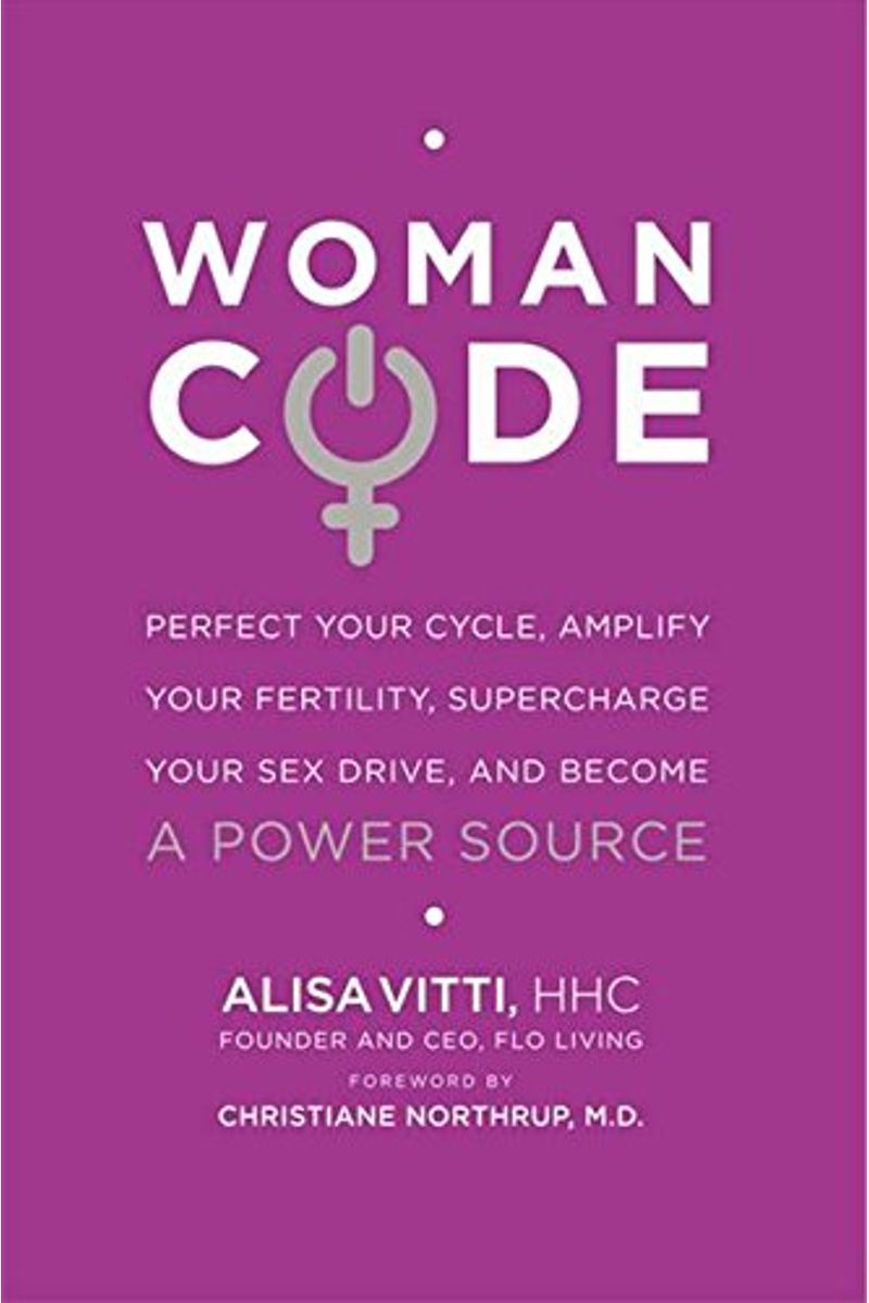 Womancode: Perfect Your Cycle, Amplify Your Fertility, Supercharge Your Sex Drive, And Become A Power Source