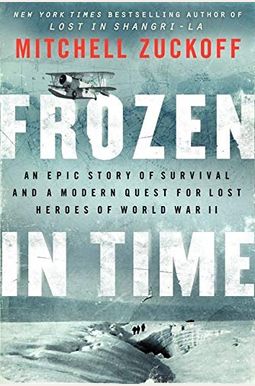 Frozen In Time: An Epic Story Of Survival And A Modern Quest For Lost Heroes Of World War Ii Frozen In Time: An Epic Story Of Survival And A Modern Quest For Lost Heroes Of World War Ii