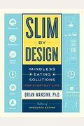 Slim By Design: Mindless Eating Solutions For Everyday Life