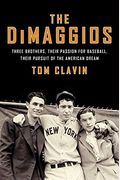 The Dimaggios: Three Brothers, Their Passion For Baseball, Their Pursuit Of The American Dream