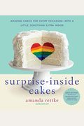 Surprise-Inside Cakes: Amazing Cakes for Every Occasion--With a Little Something Extra Inside