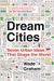 Dream Cities: Seven Urban Ideas That Shape The World
