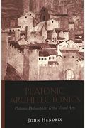 Platonic Architectonics: Platonic Philosophies & The Visual Arts