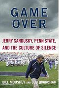 Game Over: Jerry Sandusky, Penn State, And The Culture Of Silence