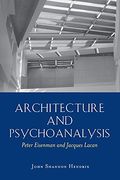 Architecture And Psychoanalysis; Peter Eisenman And Jacques Lacan