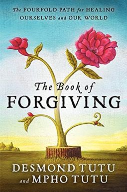 The Book Of Forgiving: The Fourfold Path For Healing Ourselves And Our World The Book Of Forgiving: The Fourfold Path For Healing Ourselves And Our World