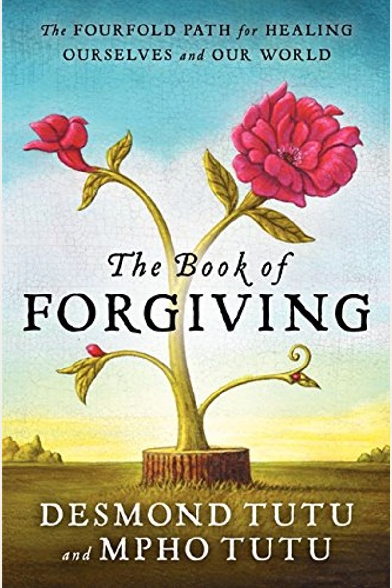 The Book Of Forgiving: The Fourfold Path For Healing Ourselves And Our World