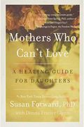 Mothers Who Can't Love: A Healing Guide For Daughters
