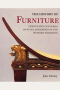 The History Of Furniture: Twenty-Five Centuries Of Style And Design In The Western Tradition
