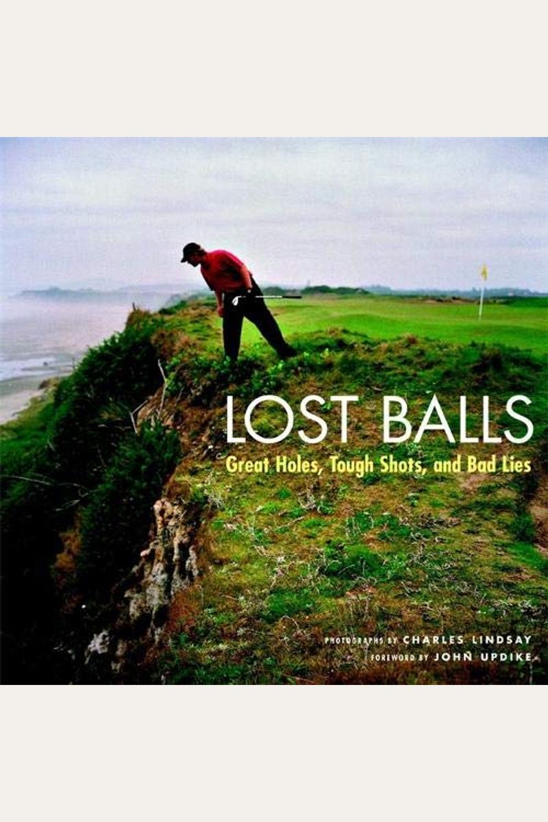Lost Balls: Great Holes, Tough Shots, And Bad Lies
