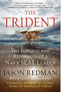 The Trident: The Forging And Reforging Of A Navy Seal Leader