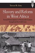 Slavery And Reform In West Africa: Toward Emancipation In Nineteenth-Century Senegal And The Gold Coast