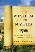 The Wisdom Of The Myths: How Greek Mythology Can Change Your Life
