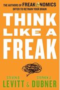Think Like A Freak: The Authors Of Freakonomics Offer To Retrain Your Brain