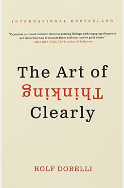 The Art of Thinking Clearly The Art of Thinking Clearly