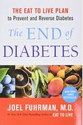 The End Of Diabetes: The Eat To Live Plan To Prevent And Reverse Diabetes