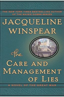 The Care And Management Of Lies: A Novel Of The Great War The Care And Management Of Lies: A Novel Of The Great War