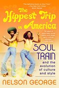The Hippest Trip In America: Soul Train And The Evolution Of Culture & Style