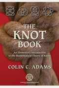 The Knot Book: An Elementary Introduction To The Mathematical Theory Of Knots