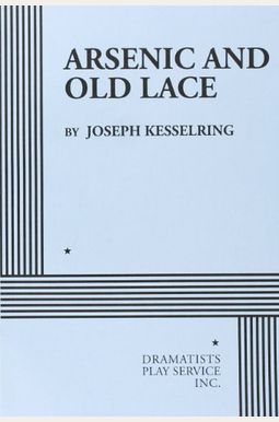 Arsenic And Old Lace - Acting Edition Arsenic And Old Lace - Acting Edition