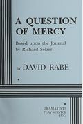 A Question Of Mercy: A Play Based On The Essay By Richard Selzer