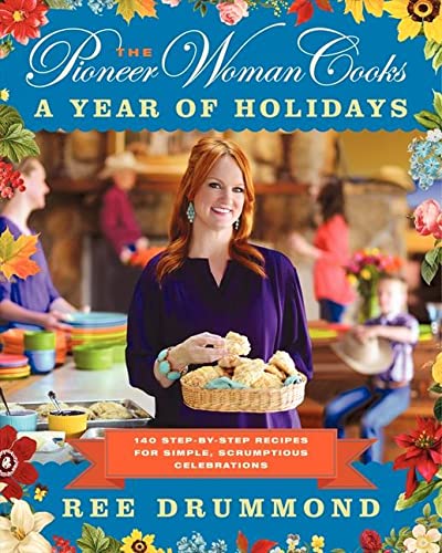 Buy The Pioneer Woman Cooks: A Year Of Holidays: 140 Step-By-Step ...