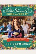 The Pioneer Woman Cooks--Come And Get It!: Simple, Scrumptious Recipes For Crazy Busy Lives