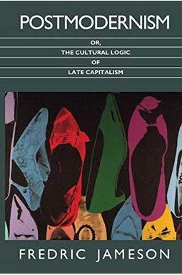 Postmodernism, Or, The Cultural Logic Of Late Capitalism Postmodernism, Or, The Cultural Logic Of Late Capitalism
