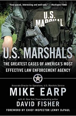 U.s. Marshals: Inside America's Most Storied Law Enforcement Agency U.s. Marshals: Inside America's Most Storied Law Enforcement Agency