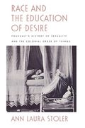 Race And The Education Of Desire: Foucault's History Of Sexuality And The Colonial Order Of Things